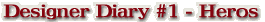 Designer Diary #1 - Heros