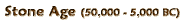 Stone Age (50,000 - 5,000 BC)
