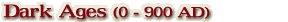 Dark Ages (0 - 900 AD)